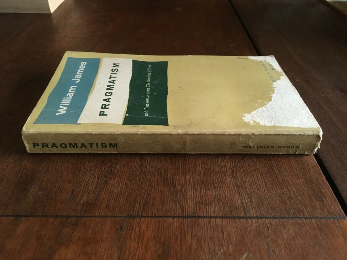 Pragmatism and Four Essays from The Meaning of Truth William James