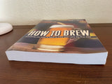 How to Brew Everything You Need to Know to Brew Beer Right Palmer 2006 Paperback