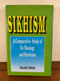 Sikhism A Comparative Study of its Theology and Mysticism by Daljeet Singh 1998