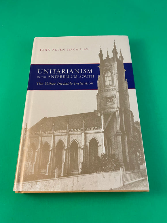 Unitarianism in the Antebellum South by John Macaulay Hardcover 2001 Religion HC