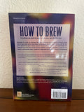 How to Brew Everything You Need to Know to Brew Beer Right Palmer 2006 Paperback