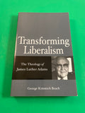 Transforming Liberalism Theology of James Luther Adams by George Beach 2005 TPB