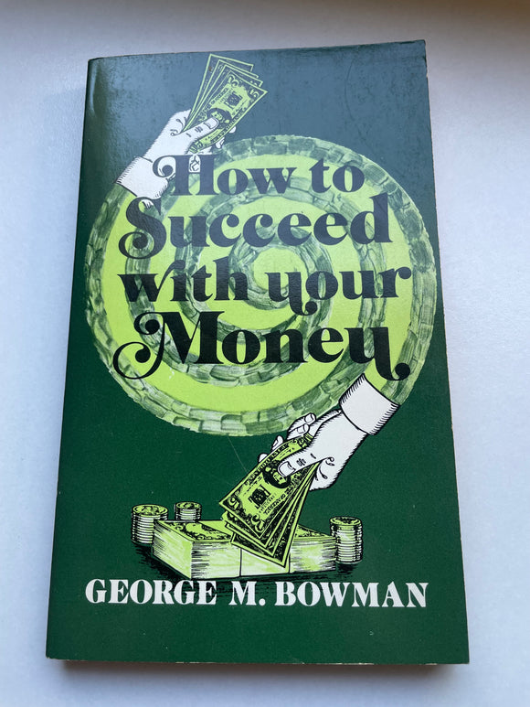 How to Succeed with Your Money by George M. Bowman Vintage 1979 Moody Paperback