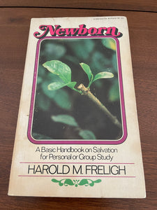 Newborn A Basic Handbook on Salvation for Personal or Group Study Freligh 1962