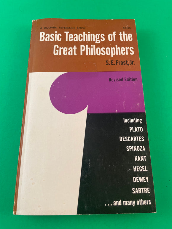 Basic Teachings of the Great Philosophers by S.E. Frost Vintage 1962 Dolphin PB