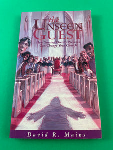 The Unseen Guest How Sensing Christ's Presence Can Change Your Church by David R. Mains 2001 Christian Paperback