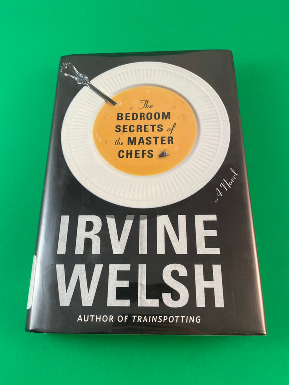 The Bedroom Secrets of the Master Chefs by Irvine Welsh 2006 Norton Hardcover Dorian Gray