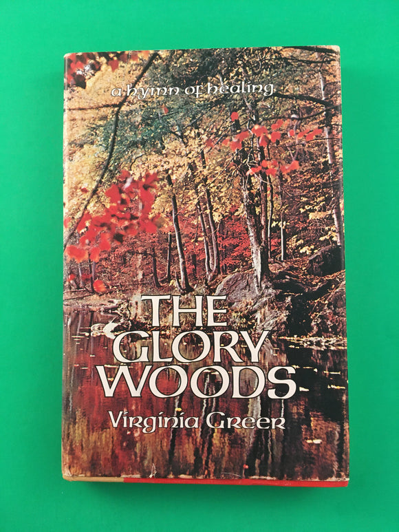 The Glory Woods Virginia Greer A Hymn of Healing Vintage 1976 First Edition HC