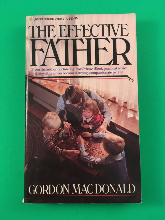 The Effective Father by Gordon MacDonald Vintage 1987 Living Books Paperback Christian Parent