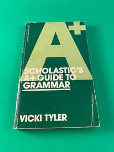 Scholastic's A+ Guide to Grammar by Vicki Tyler Vintage 1981 Paperback Grades School Punctuation Nouns Verbs Modifiers Writing