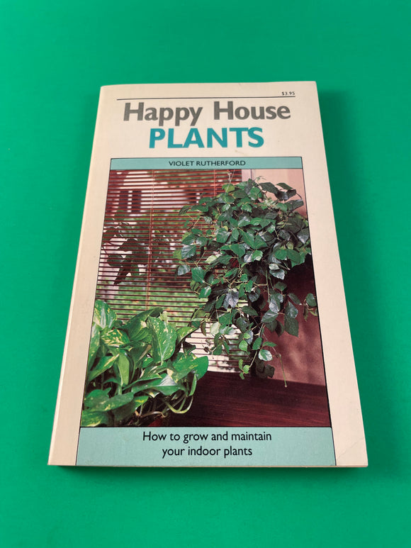 Happy House Plants by Violet Rutherford How to Grow & Maintain Your Indoor Plants Vintage 1986 Paperback