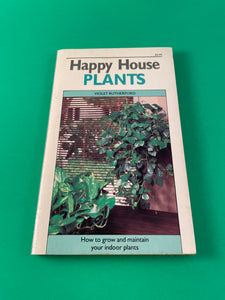 Happy House Plants How to Grow & Maintain Your Indoor Plants by Violet Rutherford Vintage 1986 Paperback