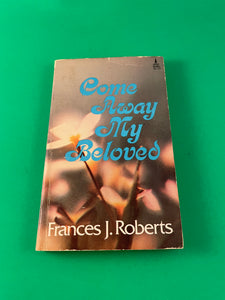 Come Away My Beloved by Frances J. Roberts Vintage 1973 King's Press Spire Paperback Christian Christ Inspiration