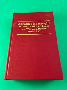 Annotated Bibliograhy of Mennonite Writings on War and Peace 1930-1980 HC 1987
