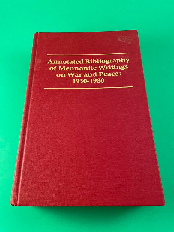 Annotated Bibliograhy of Mennonite Writings on War and Peace 1930-1980 HC 1987