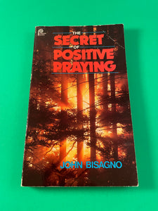 The Secret of Positive Praying by John Bisagno Vintage 1986 Pyranee Paperback