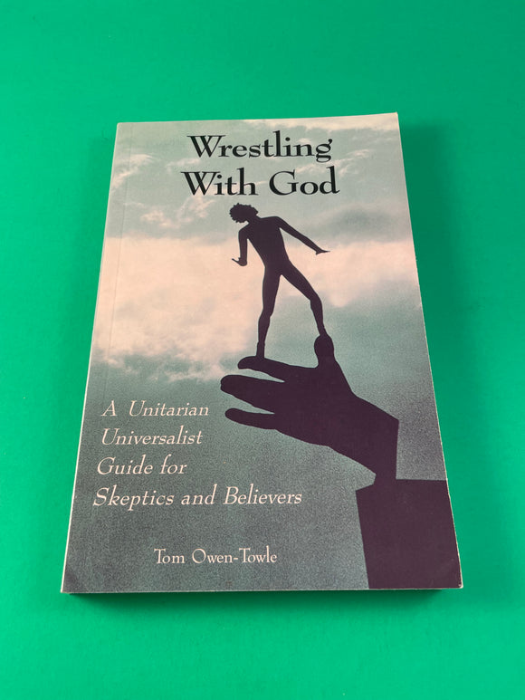Wrestling with God A Unitarian Universalist Guide for Skeptics & Believers 2004