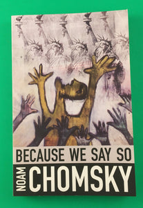 Because We Say So by Noam Chomsky TPB Paperback 2015 Collected Essays Sociology