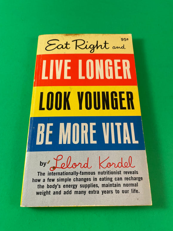 Eat Right and Live Longer Look Younger Be More Vital by Lelord Kordel Vintage 1968 Paperback Protein Weight Nutrition