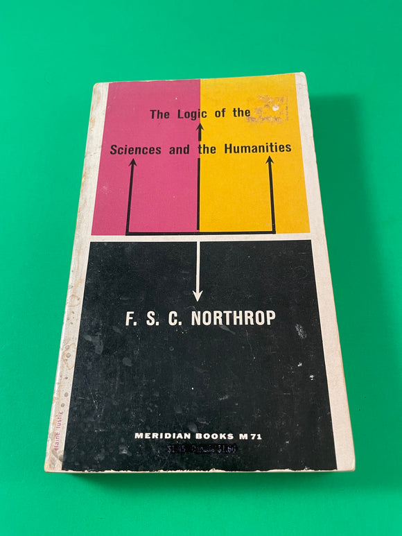 The Logic of the Sciences and the Humanities by F.S.C. Northrop 1960 Meridian PB