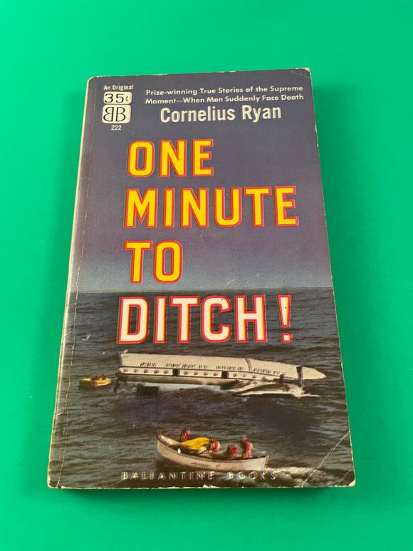 One Minute to Ditch! by Cornelius Ryan True Stories of Facing Death 1957 RARE PB