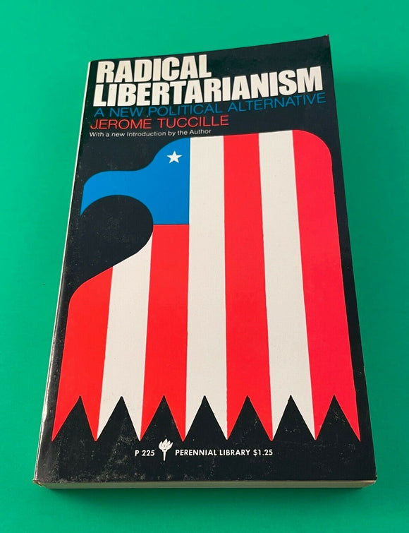 Radical Libertarianism A New Political Alternative by Jerome Tuccille 1971 PB