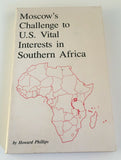 Moscow's Challenge to US Vital Interests in Southern Africa by Phillips PB 1987