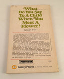 What Do You Say to a Child When You Meet a Flower? by David P O'Neill 1973 Joy