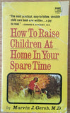 How to Raise Children at Home in Your Spare Time by Marvin Gersh PB 1967