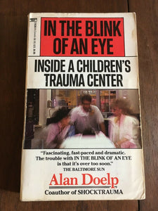 In the Blink of an Eye Inside a Children's Trauma Center by Alan Doelp PB 1989
