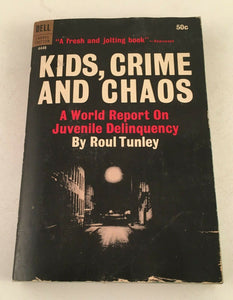 Kids, Crime and Chaos A World Report on Juvenile Delinquency by Roul Tunley 1966