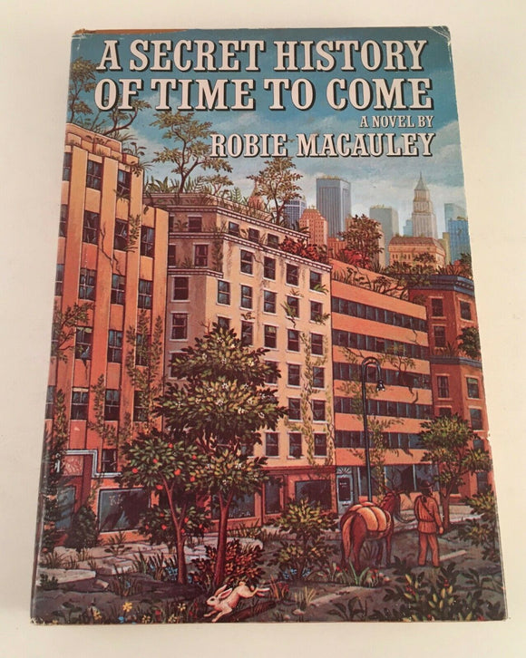 A Secret History of Time to Come Robie Macauley Vintage 1979 Book Club Hardcover