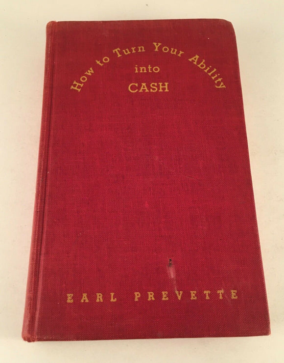 SIGNED How to Turn Your Ability Into Cash Earl Prevette Vintage 1950 Hardcover